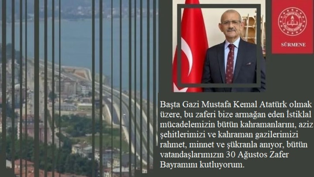 İlçe Milli Eğitim Müdürümüz Halil İbrahim REVİ 30 Ağustos Zafer Bayramı mesajı yayınladı.